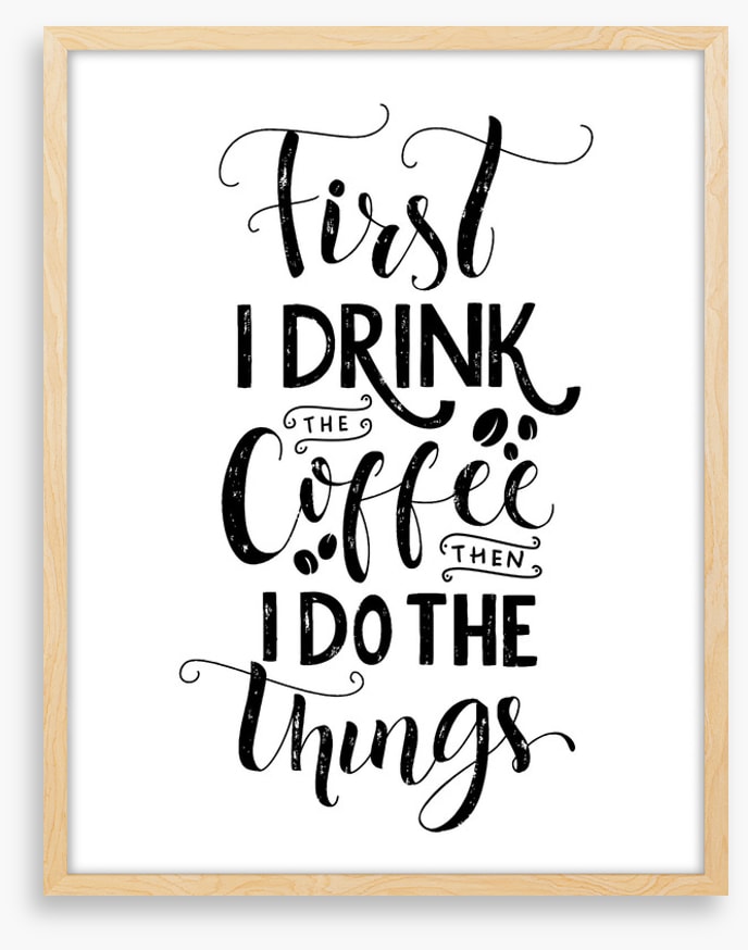 First I drink coffee