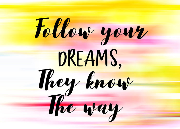 Follow your dreams