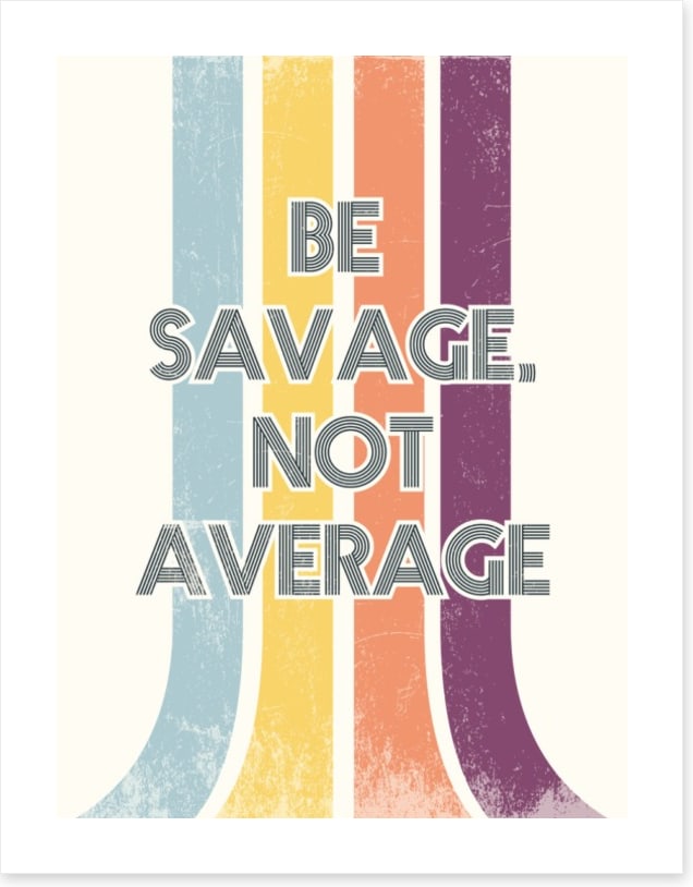 Be savage