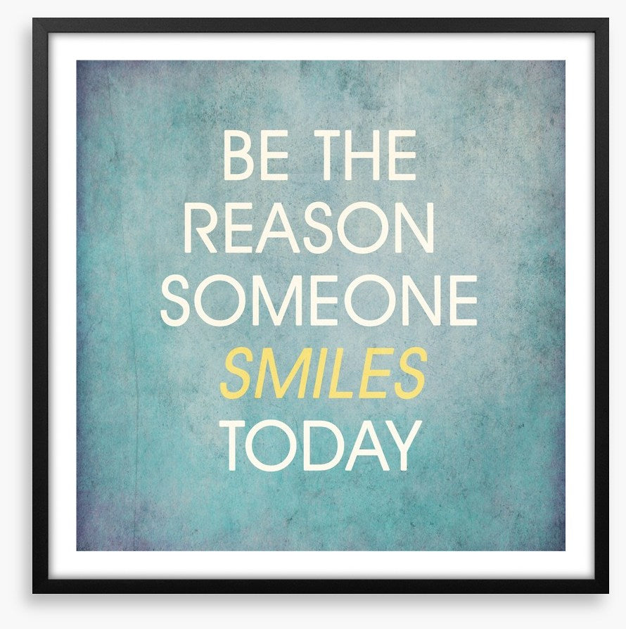 Be the reason someone smiles