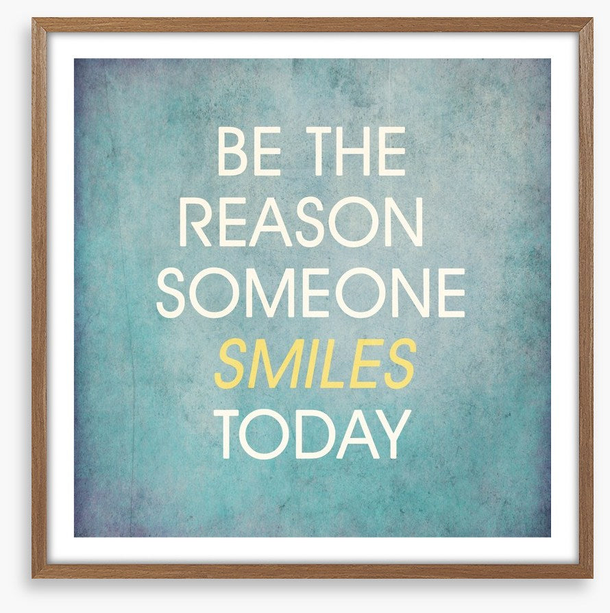 Be the reason someone smiles