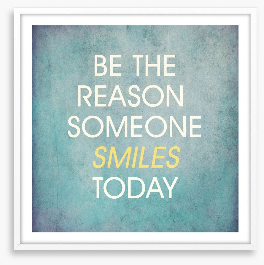 Be the reason someone smiles