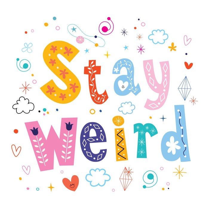 Stay weird