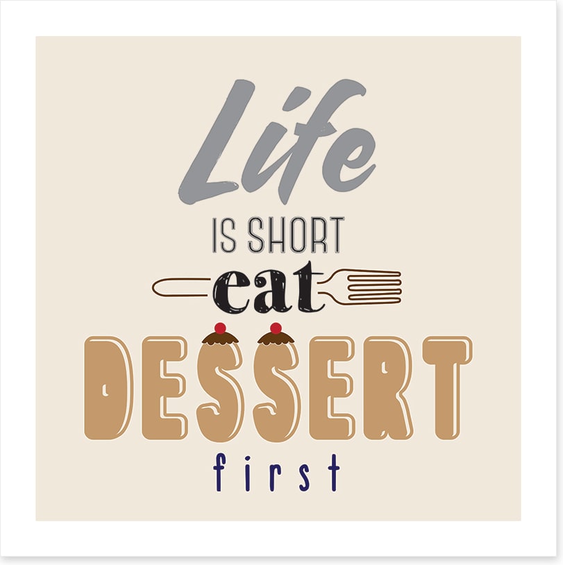 Eat dessert first