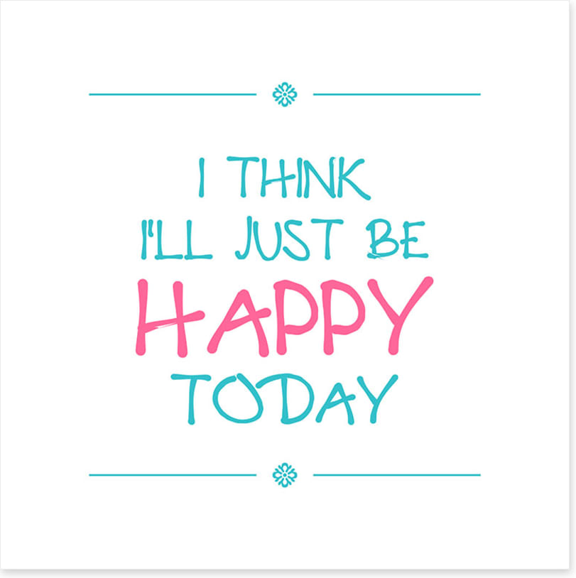 Be happy today