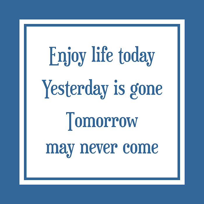 Enjoy life today