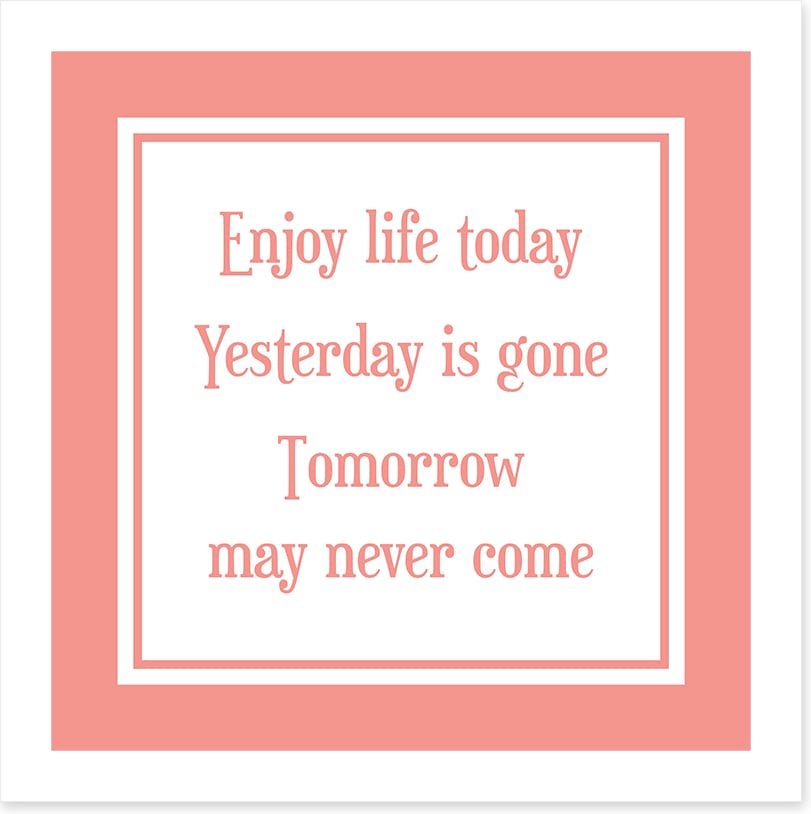 Enjoy life today