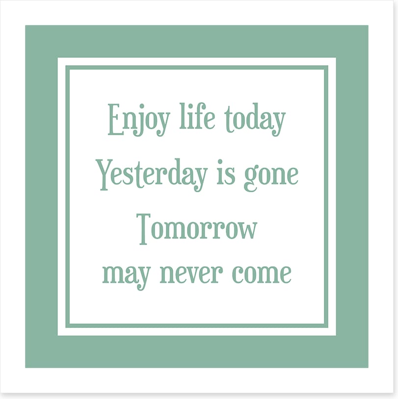 Enjoy life today
