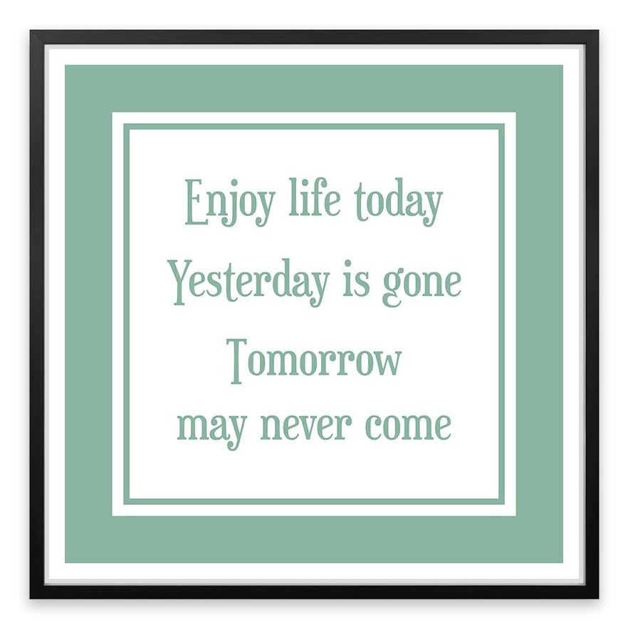 Enjoy life today
