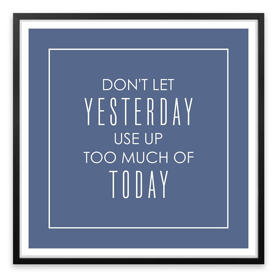 Don't let yesterday