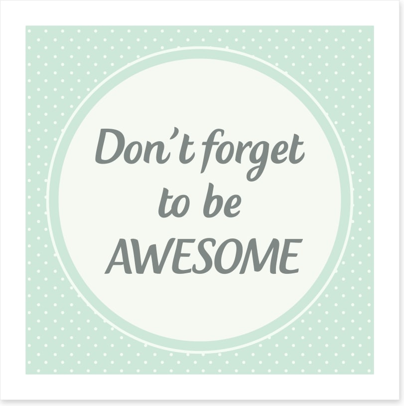 Don't forget to be awesome