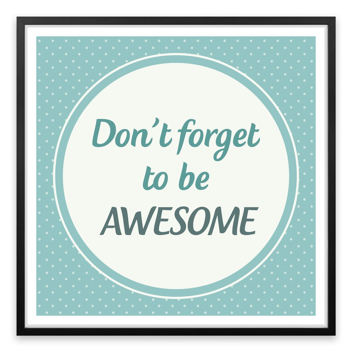 Don't forget to be awesome