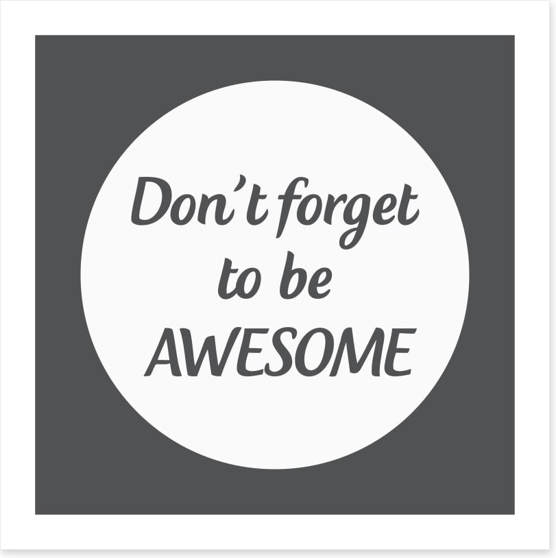 Don't forget to be awesome