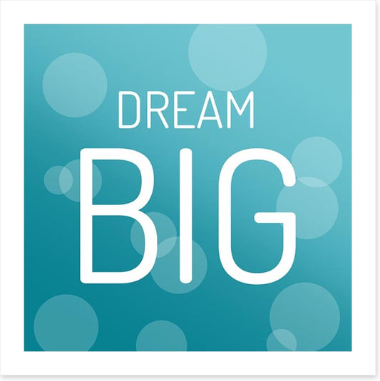 Dream big