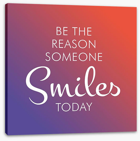 Be the reason someone smiles
