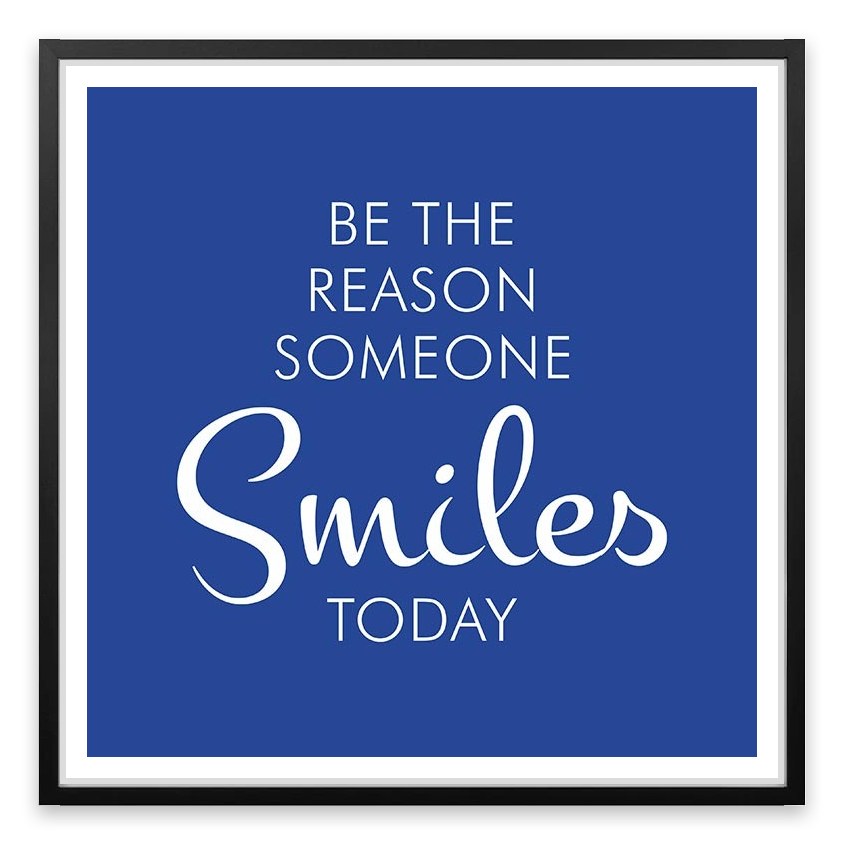 Be the reason someone smiles