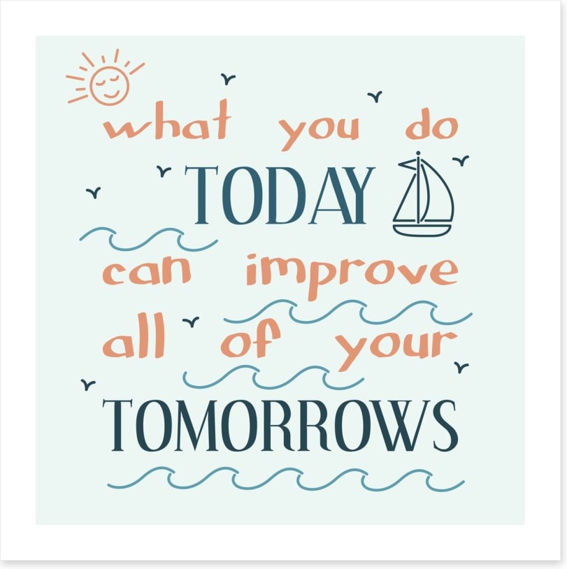 What you do today