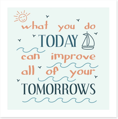 What you do today