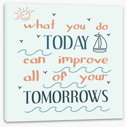 What you do today
