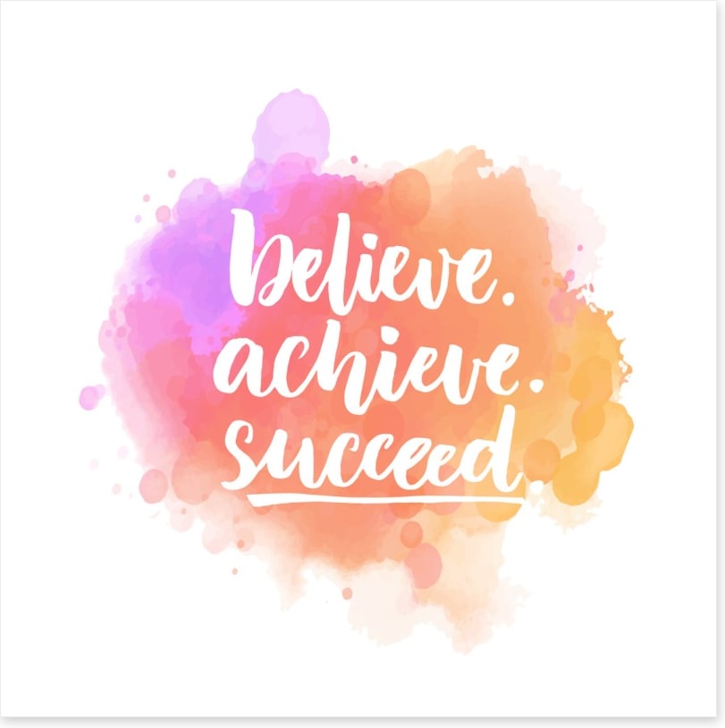 Believe, achieve, succeed