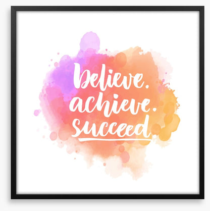 Believe, achieve, succeed