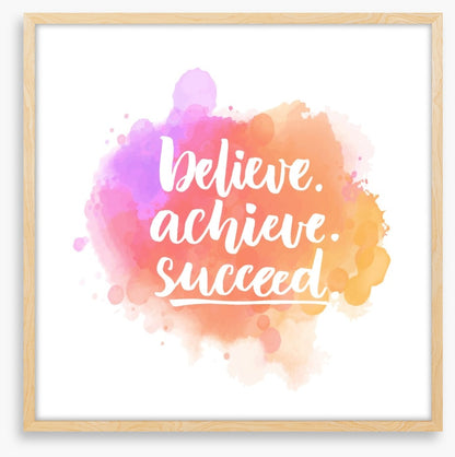 Believe, achieve, succeed