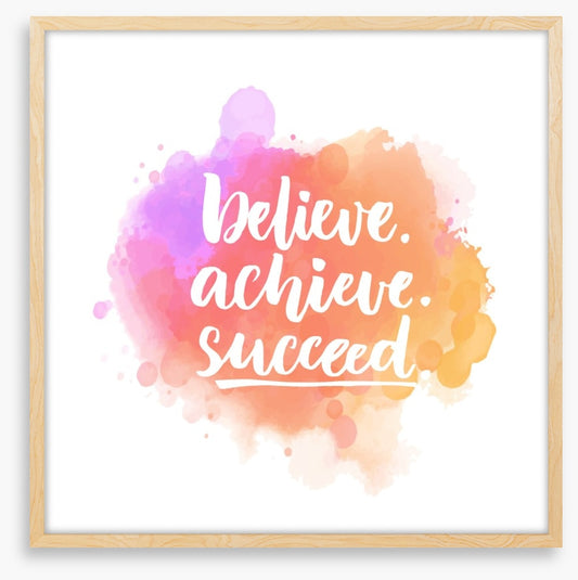 Believe, achieve, succeed