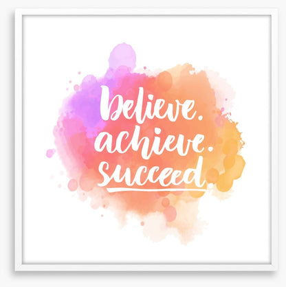 Believe, achieve, succeed