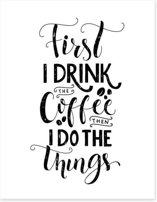 First I drink coffee