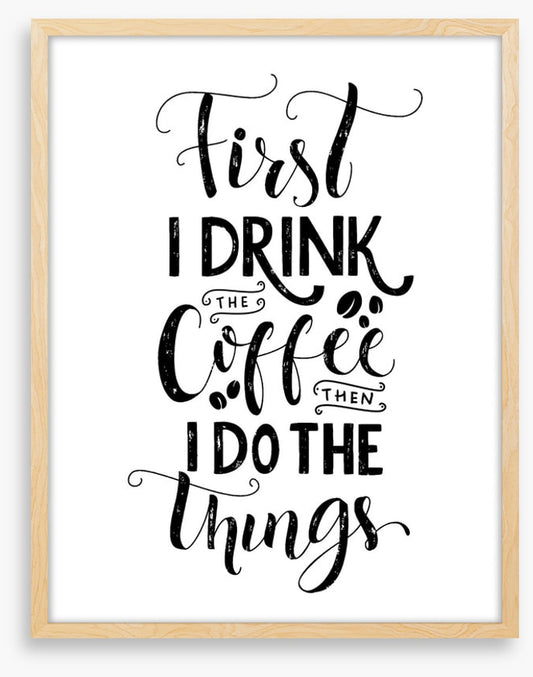 First I drink coffee