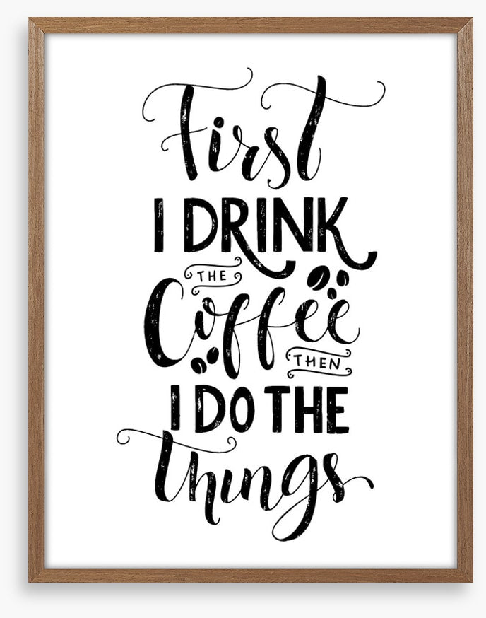 First I drink coffee