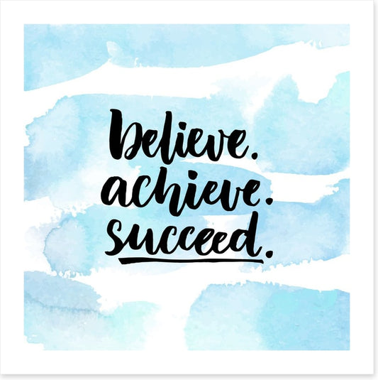 Believe, achieve, succeed