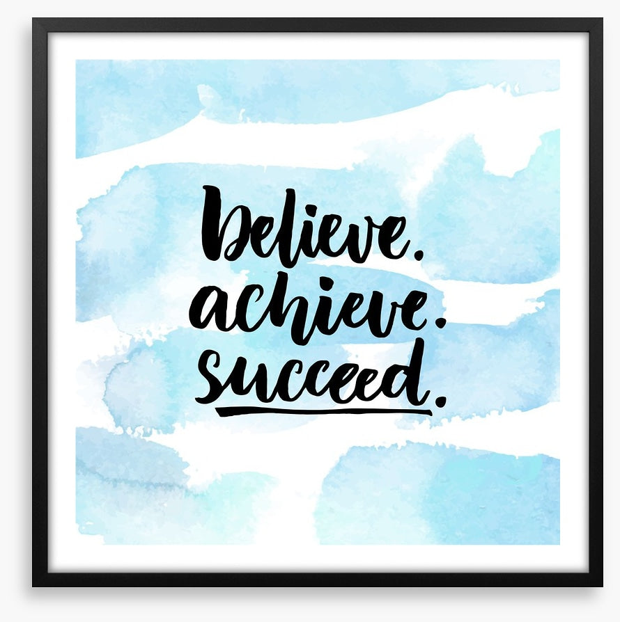 Believe, achieve, succeed