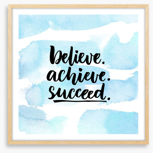 Believe, achieve, succeed