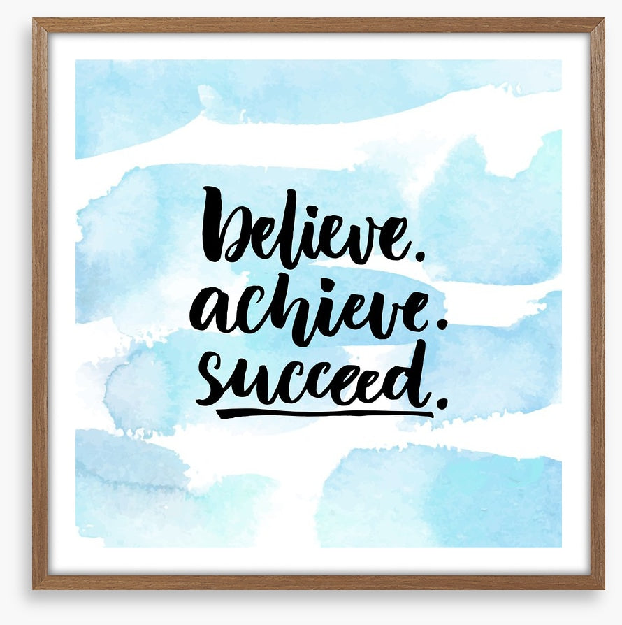 Believe, achieve, succeed