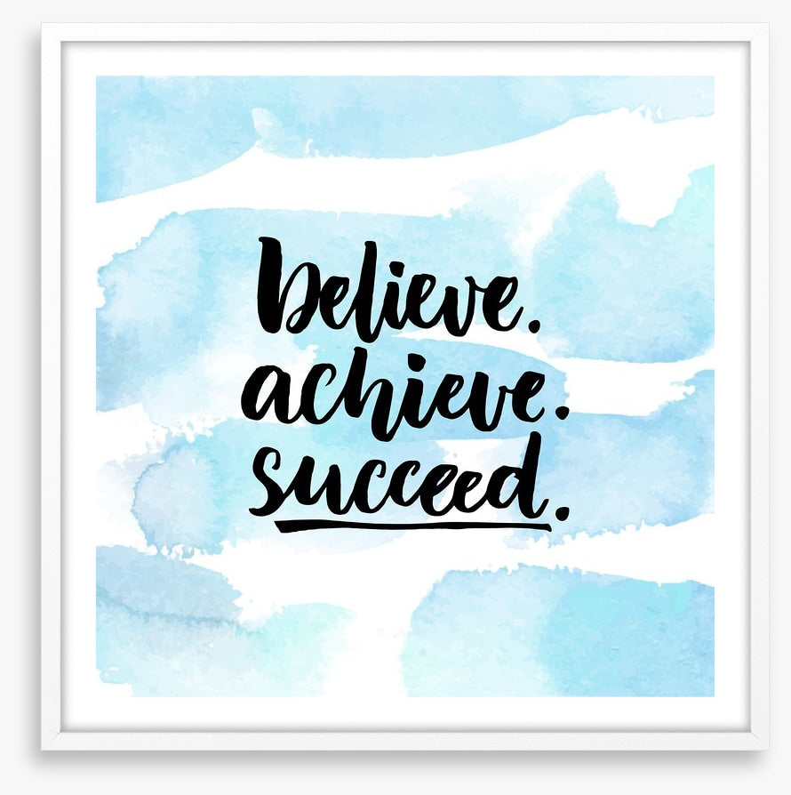 Believe, achieve, succeed