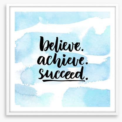 Believe, achieve, succeed