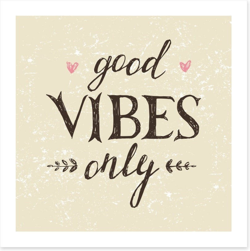 Good vibes only