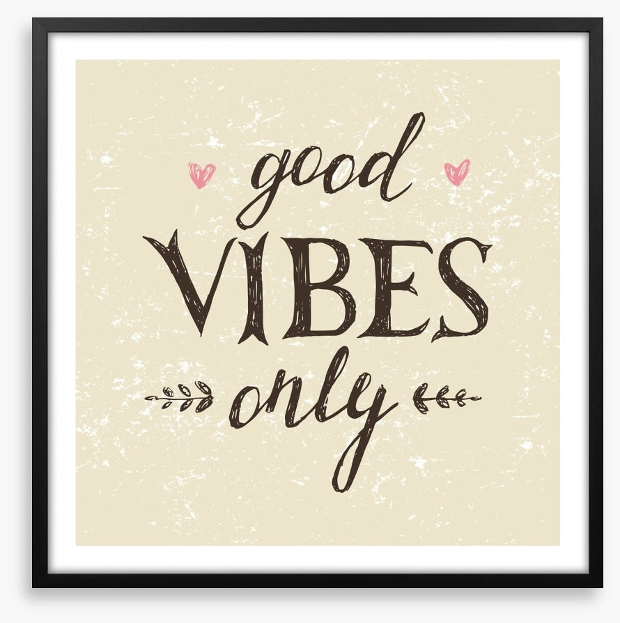 Good vibes only