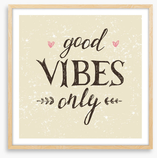 Good vibes only