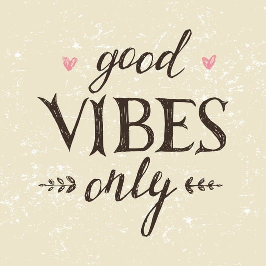 Good vibes only
