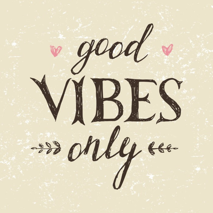 Good vibes only
