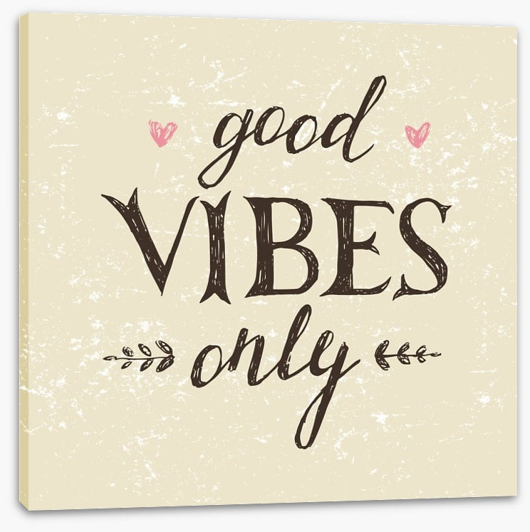 Good vibes only