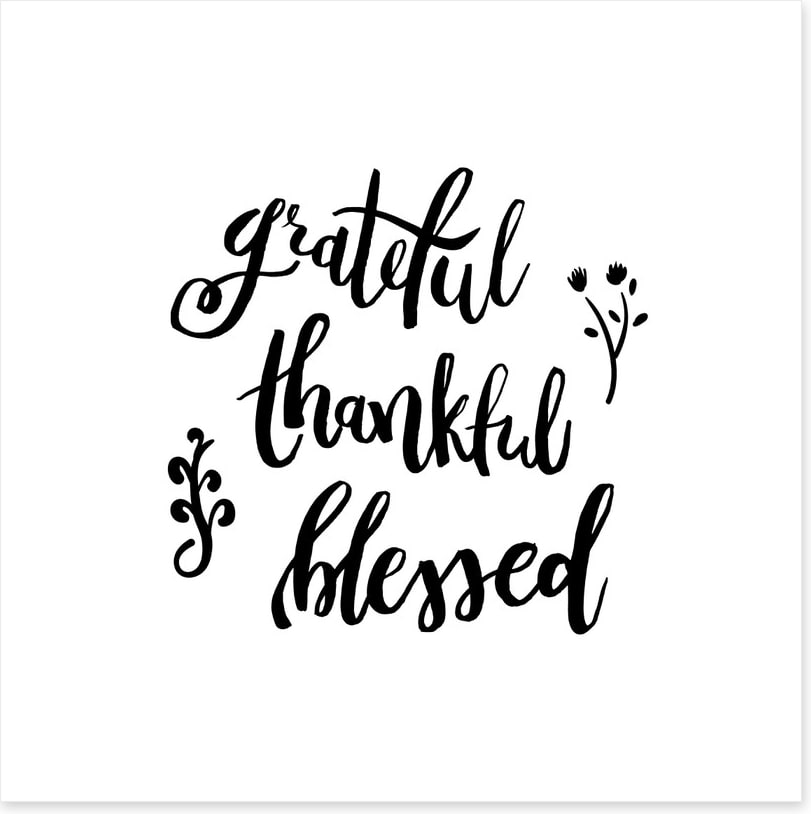 Grateful, thankful and blessed