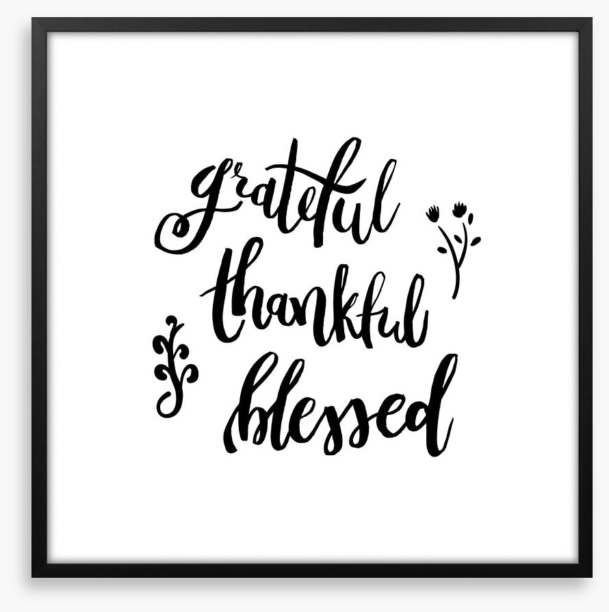Grateful, thankful and blessed