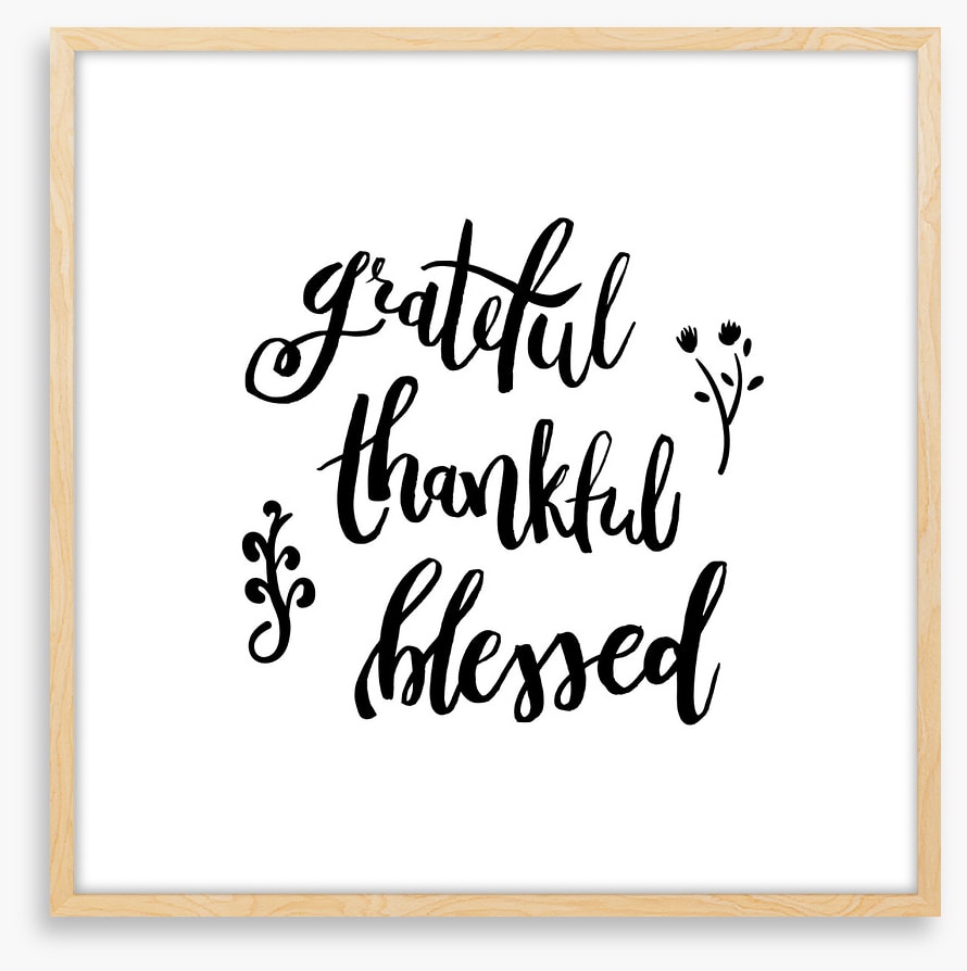 Grateful, thankful and blessed
