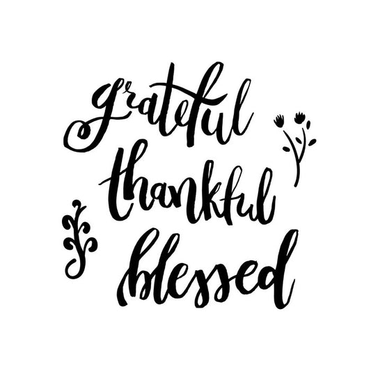 Grateful, thankful and blessed