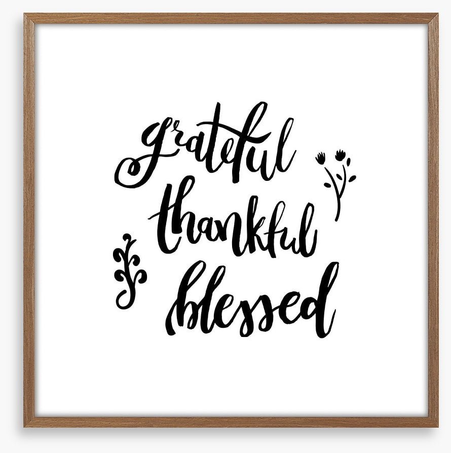 Grateful, thankful and blessed