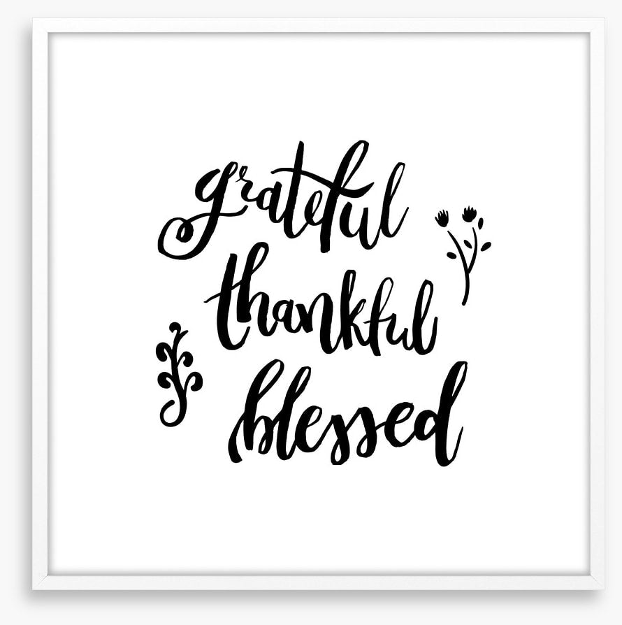 Grateful, thankful and blessed
