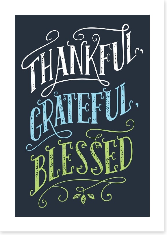Thankful, grateful and blessed